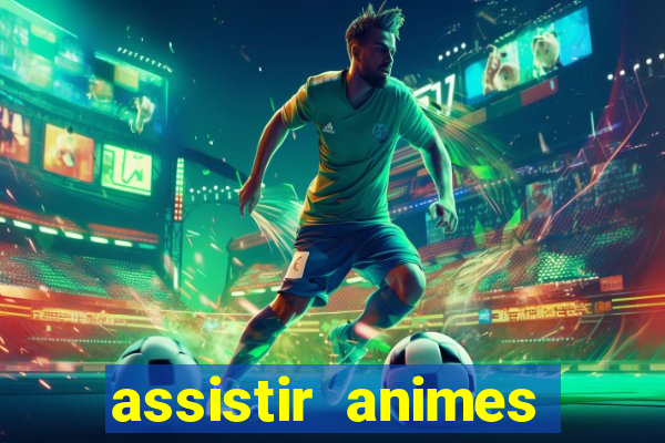 assistir animes online dublado